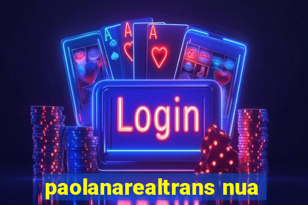 paolanarealtrans nua